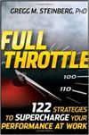 Full Throttle: 122 Strategies to Supercharge Your Performance at Work