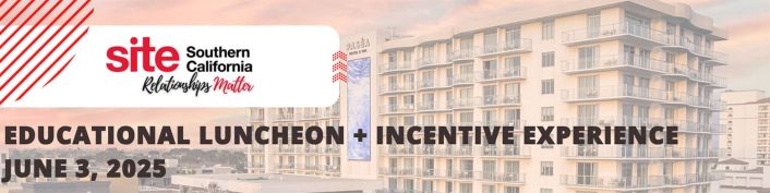 June 3, 2025 Educational Luncheon and Incentive Experience. SITE Southern California - Relationships Matter